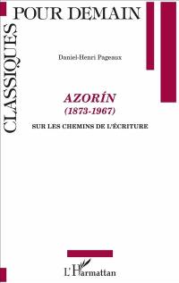 Azorin (1873-1967) : sur les chemins de l'écriture