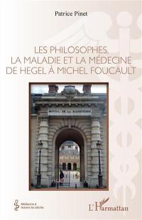 Les philosophes, la maladie et la médecine de Hegel à Michel Foucault