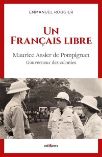 Un Français libre : Maurice Assier de Pompignan : gouverneur des colonies