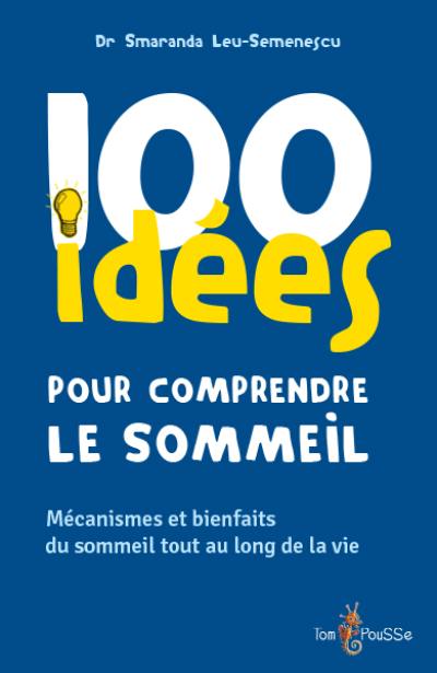 100 idées pour comprendre le sommeil : mécanismes et bienfaits du sommeil tout au long de la vie