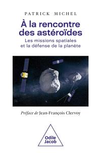 A la rencontre des astéroïdes : les missions spatiales et la défense de la planète