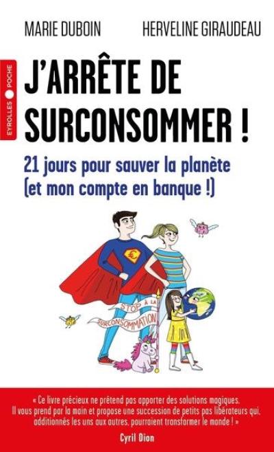 J'arrête de surconsommer ! : 21 jours pour sauver la planète (et mon compte en banque !)