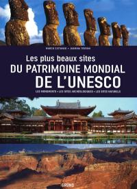 Les plus beaux sites du patrimoine mondial de l'Unesco : les monuments, les sites archéologiques, les sites naturels