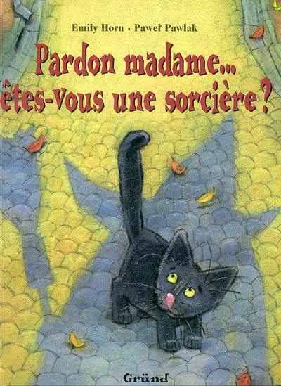 Pardon madame... êtes-vous une sorcière ?