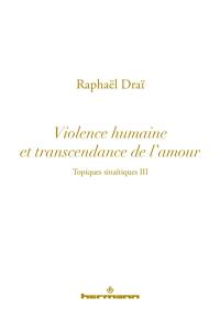 Topiques sinaïtiques. Vol. 3. Violence humaine et transcendance de l'amour