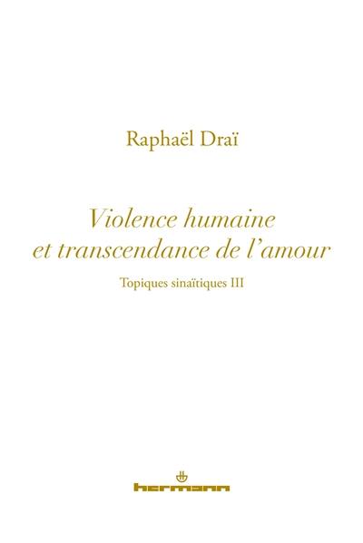 Topiques sinaïtiques. Vol. 3. Violence humaine et transcendance de l'amour