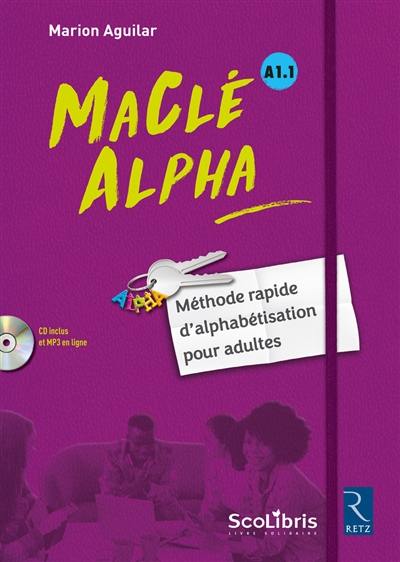 Ma clé Alpha, A1.1 : méthode rapide d'alphabétisation pour adultes