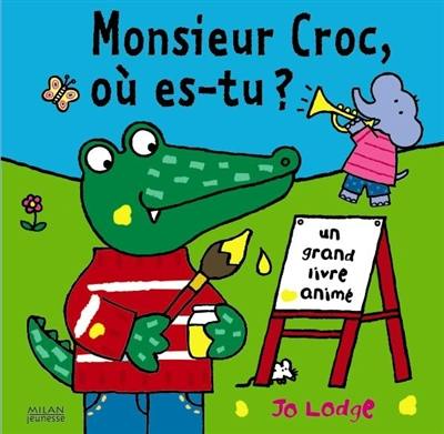 Monsieur Croc, où es-tu ? : un grand livre animé