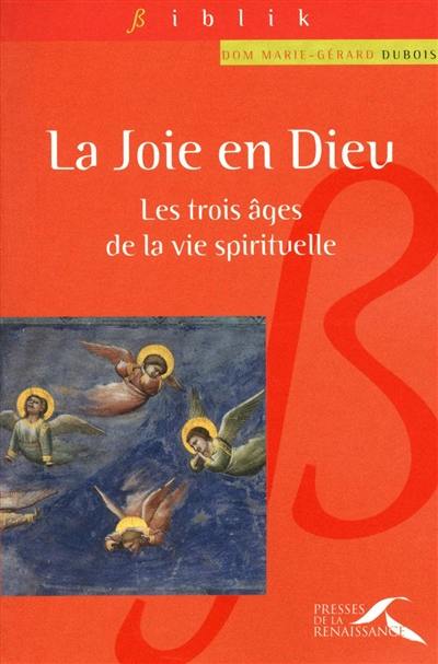 La joie en Dieu : les trois âges de la vie spirituelle