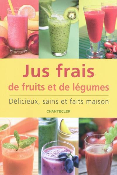 Jus frais de fruits et de légumes : délicieux, sains et faits maison