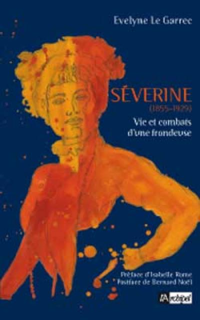 Séverine (1855-1929) : vie et combats d'une frondeuse