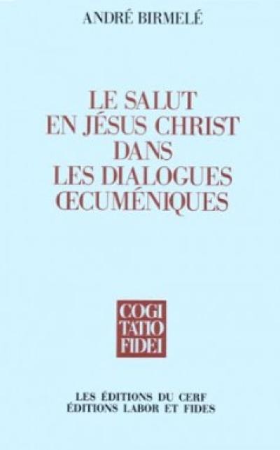 Le Salut en Jésus-Christ dans les dialogues oecuméniques