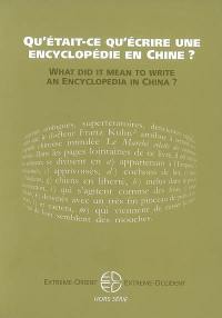 Extrême-Orient, Extrême-Occident. Qu'était-ce qu'écrire une encyclopédie en Chine ?. What did it mean to write an encyclopedia in China ?