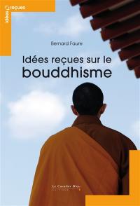 Idées reçues sur le bouddhisme : mythes et réalités