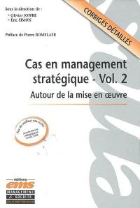 Cas en management stratégique. Vol. 2. Autour de la mise en oeuvre