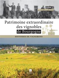 Patrimoine extraordinaire des vignobles de Bourgogne : histoires de vignerons