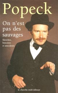 On n'est pas des sauvages : sketches, histoires et anecdotes