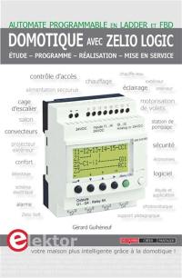 Domotique avec Zelio Logic : automate programmable en Ladder et FBD : étude, programme, réalisation, mise en service