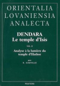 Dendara, le temple d'Isis. Vol. 2. Analyse à la lumière du temple d'Hathor