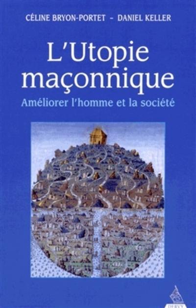 L'utopie maçonnique : améliorer l'homme et la société