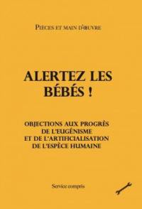 Alertez les bébés ! : objections aux progrès de l'eugénisme et de l'artificialisation de l'espèce humaine