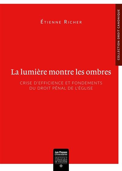 La lumière montre les ombres : crise d'efficience et fondements du droit pénal de l'Eglise : essai d'analyse au regard du canon 1311 du CIC-1983 et de la loi suprême de la salus animarum