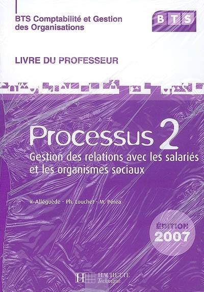 BTS comptabilité et gestion des organisations : processus 2, gestion des relations avec les salariés et les organismes sociaux : livre du professeur