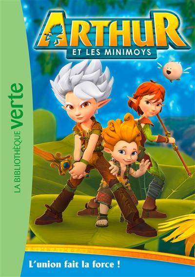 Arthur et les Minimoys. Vol. 1. L'union fait la force !