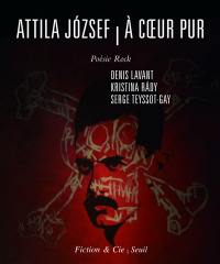 Attila Jozsef, à coeur pur : poésie rock