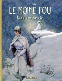 Le moine fou : l'intégrale. Vol. 2. Poussière de vie