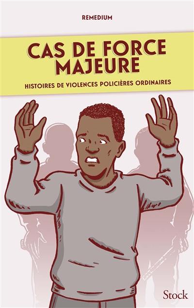 Cas de force majeure : histoires de violences policières ordinaires