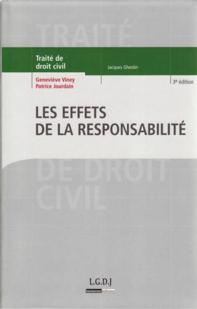 Traité de droit civil. Les obligations. Les effets de la responsabilité : exécution et réparation en nature, dommages et intérêts, aménagements légaux et conventionnels de la responsabilité, assurance de responsabilité