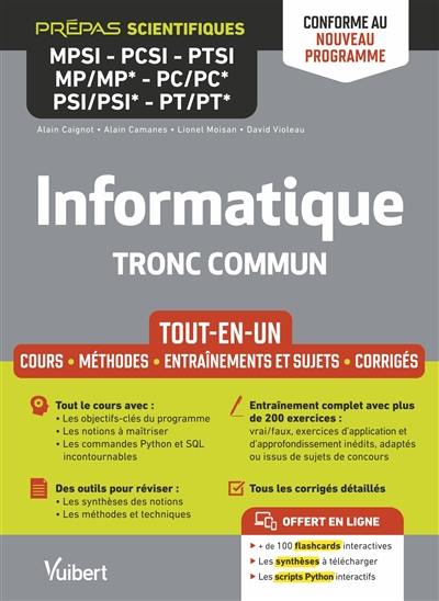 Informatique tronc commun, prépas scientifiques MPSI, PCSI, PTSI, MP, MP*, PC, PC*, PSI, PSI*, PT, PT* : tout-en-un, cours, méthodes, entraînements et sujets, corrigés : conforme au nouveau programme