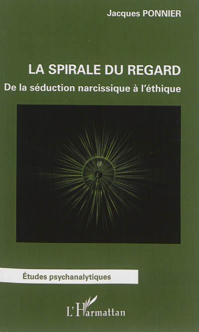 La spirale du regard : de la séduction narcissique à l'éthique