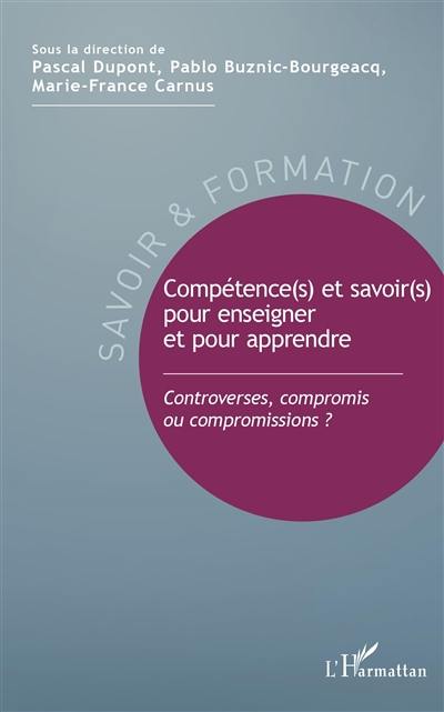 Compétence(s) et savoir(s) pour enseigner et pour apprendre : controverses, compromis ou compromissions ?