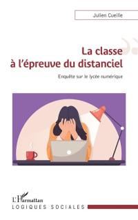 La classe à l'épreuve du distanciel : enquête sur le lycée numérique