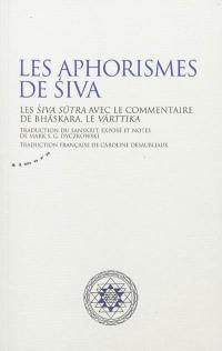 Les aphorismes de Siva : les Siva Sûtra avec le commentaire de Bhâskara, le Vârttika