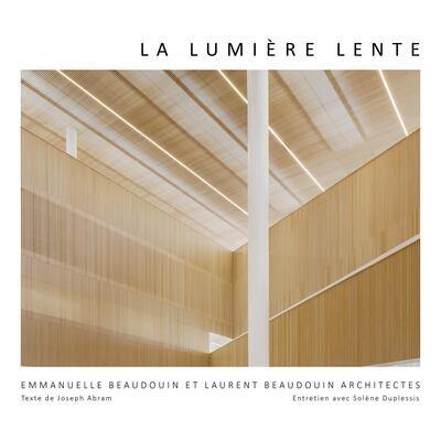 La lumière lente : Emmanuelle Beaudouin et Laurent Beaudouin architectes