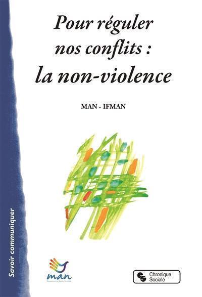 Pour réguler nos conflits : la non-violence : une énergie, un savoir-faire, une culture