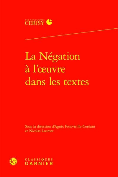 La négation à l'oeuvre dans les textes : actes du colloque de Cerisy-la-Salle, du 22 au 29 juillet 2019