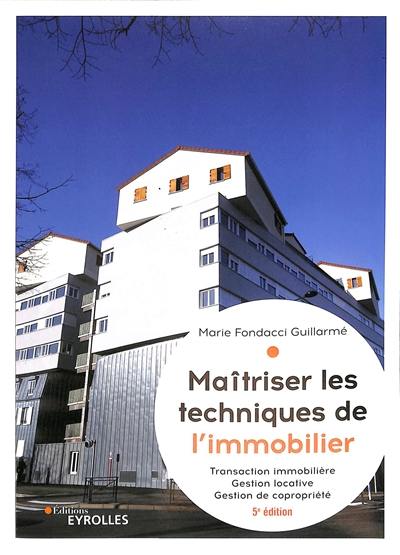 Maîtriser les techniques de l'immobilier : transaction immobilière, gestion locative, gestion de copropriété