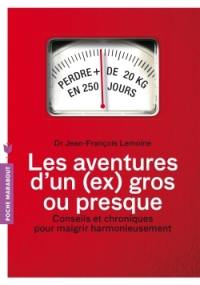 Les aventures d'un (ex) gros... ou presque : conseils et chroniques pour maigrir harmonieusement