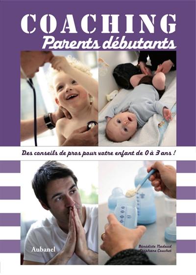 Coaching parents débutants : des conseils de pros pour votre enfant de 0 à 3 ans !