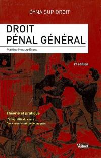 Droit pénal général : théorie et pratique, l'intégralité du cours, des conseils méthodologiques