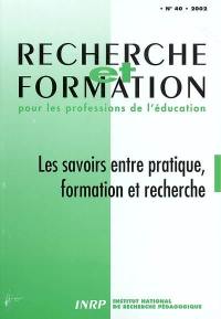 Recherche et formation, n° 40. Les savoirs entre pratique, formation et recherche