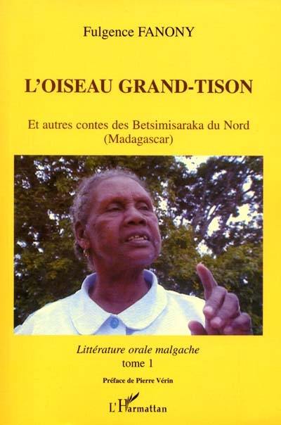 Littérature orale malgache. Vol. 1. L'oiseau grand-tison : et autres contes des Betsimisaraka du Nord (Madagascar)