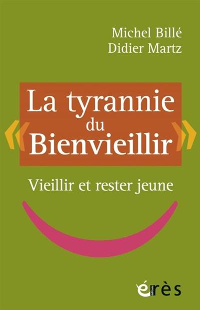 La tyrannie du bienvieillir : vieillir et rester jeune