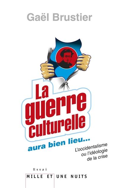 La guerre culturelle aura bien lieu... : l'occidentalisme ou L'idéologie de la crise