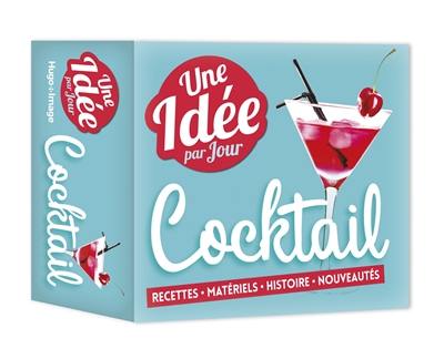 Cocktail : une idée par jour : recettes, matériels, histoire, nouveautés