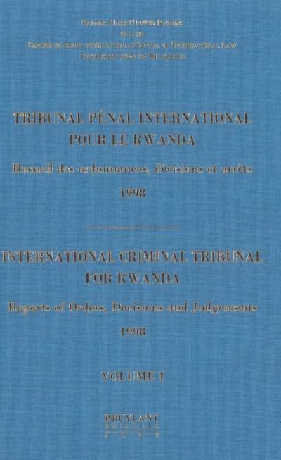 Tribunal pénal international pour le Rwanda : recueil des ordonnances, décisions, jugements et arrêts : 1998. International criminal tribunal for Rwanda : reports of orders, decisions and judgements : 1998